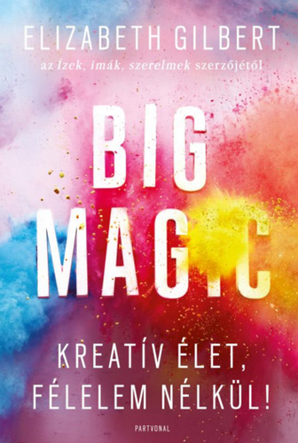 Big magic – Kreatív élet, félelem nélkül!