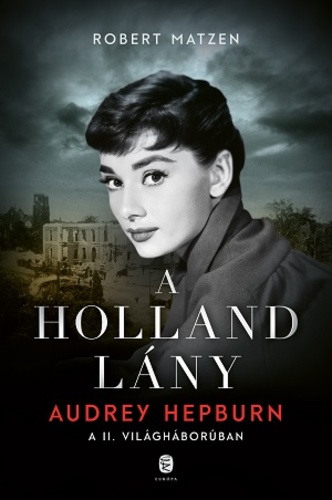 A holland lány – Audrey Hepburn a II. világháborúban