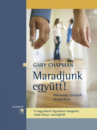 Maradjunk együtt! – Házassági krízisek megoldása