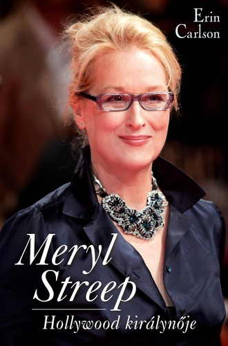 Meryl Streep – Hollywood királynője